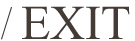 EXIT